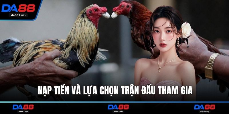 Nạp tiền và lựa chọn trận đấu tham gia